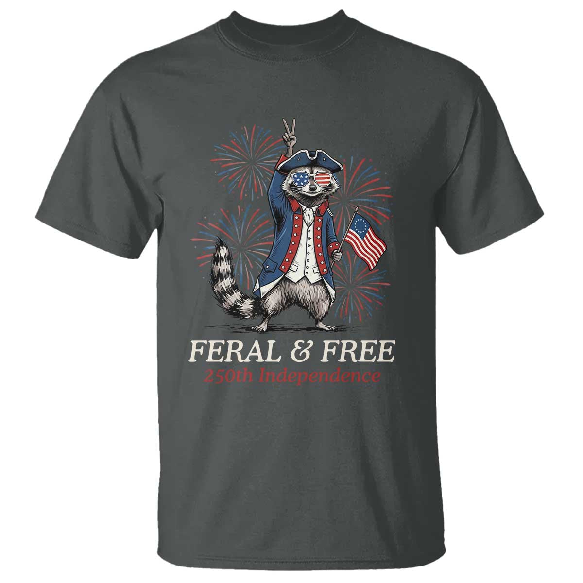 Feral & Free Funny Raccoon 4th of July T Shirt USA 250 Years Freedom Independence Anniversary Gift