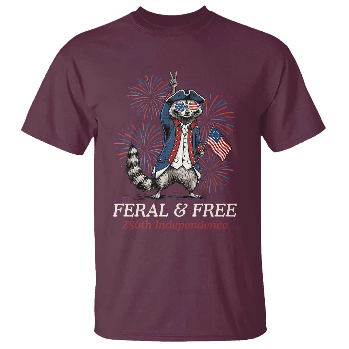Feral & Free Funny Raccoon 4th of July T Shirt USA 250 Years Freedom Independence Anniversary Gift
