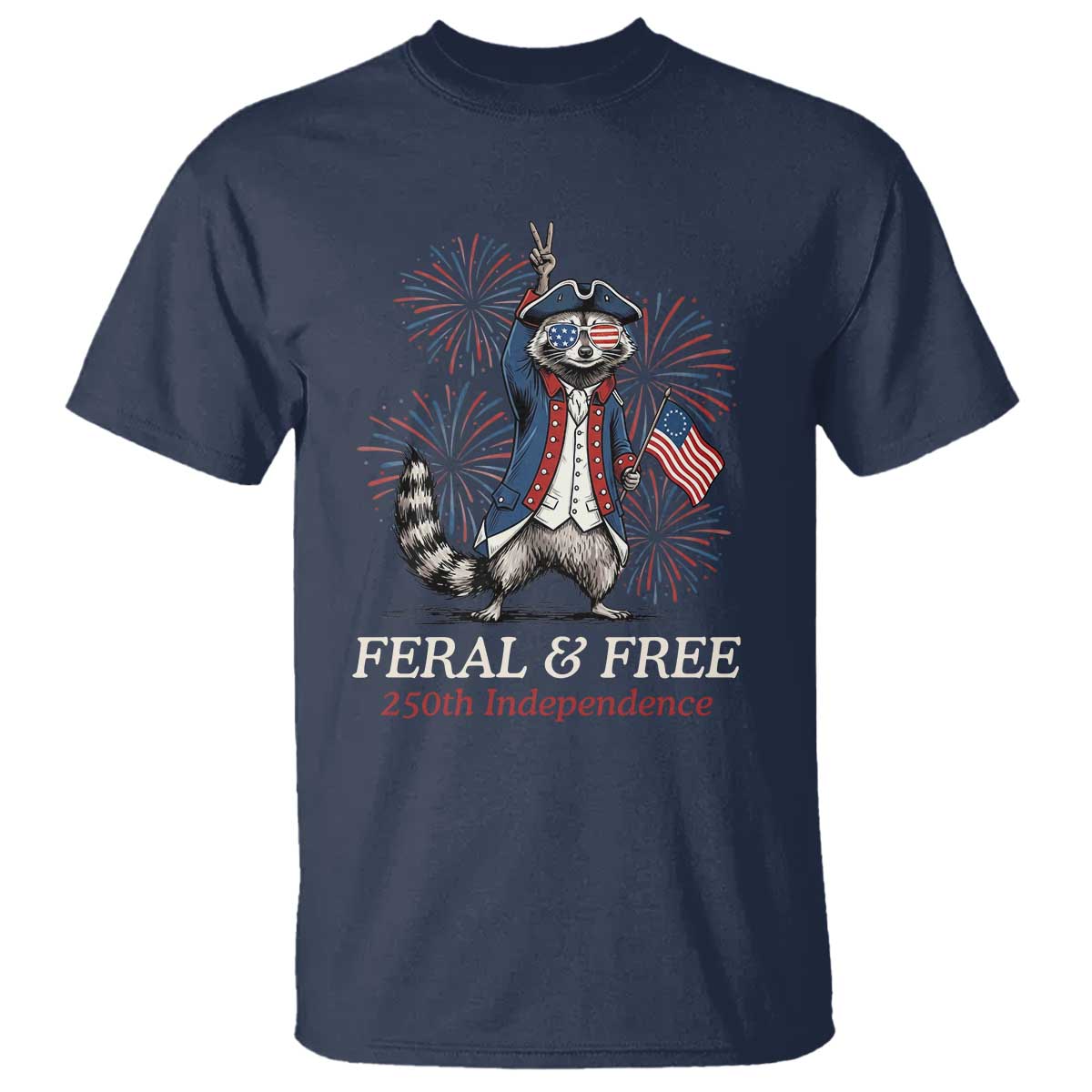 Feral & Free Funny Raccoon 4th of July T Shirt USA 250 Years Freedom Independence Anniversary Gift