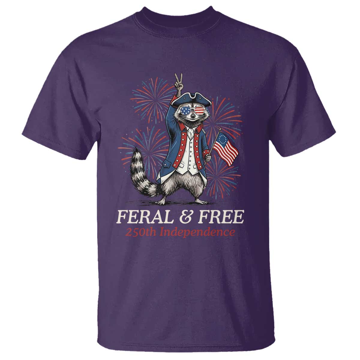 Feral & Free Funny Raccoon 4th of July T Shirt USA 250 Years Freedom Independence Anniversary Gift
