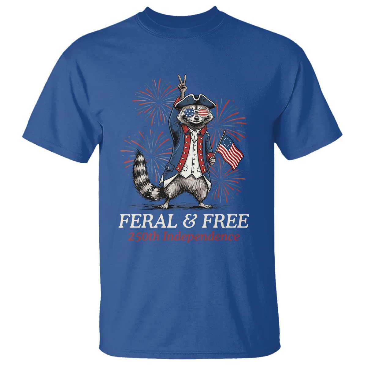 Feral & Free Funny Raccoon 4th of July T Shirt USA 250 Years Freedom Independence Anniversary Gift