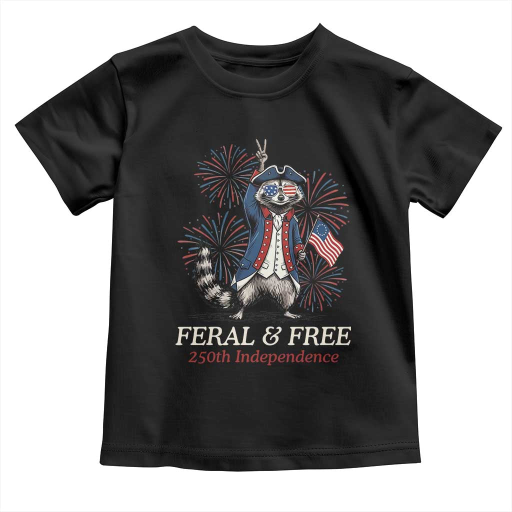 Feral & Free Funny Raccoon 4th of July Toddler T Shirt USA 250 Years Freedom Independence Anniversary Gift