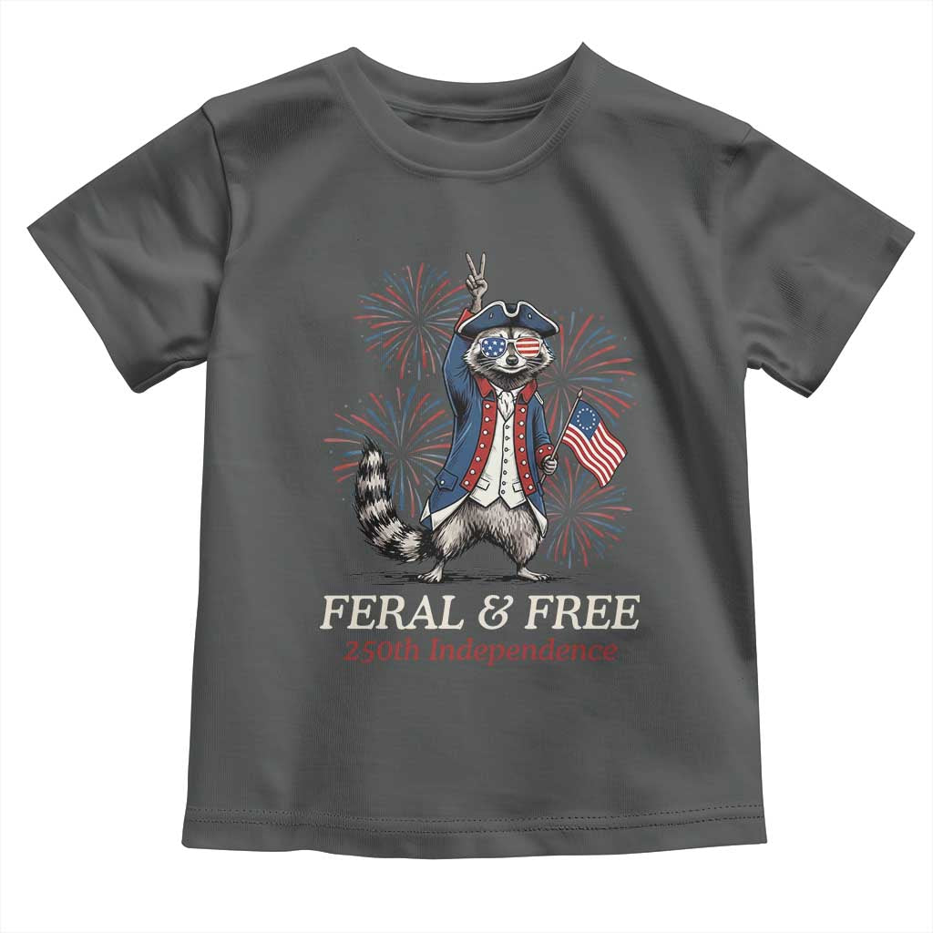 Feral & Free Funny Raccoon 4th of July Toddler T Shirt USA 250 Years Freedom Independence Anniversary Gift