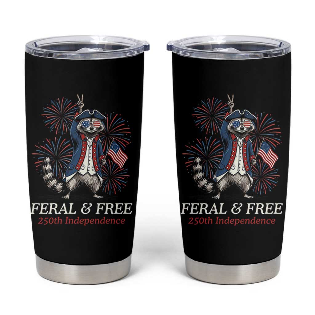 Feral and Free Funny Raccoon 4th of July Tumbler Cup USA 250 Years Freedom Independence Anniversary Gift