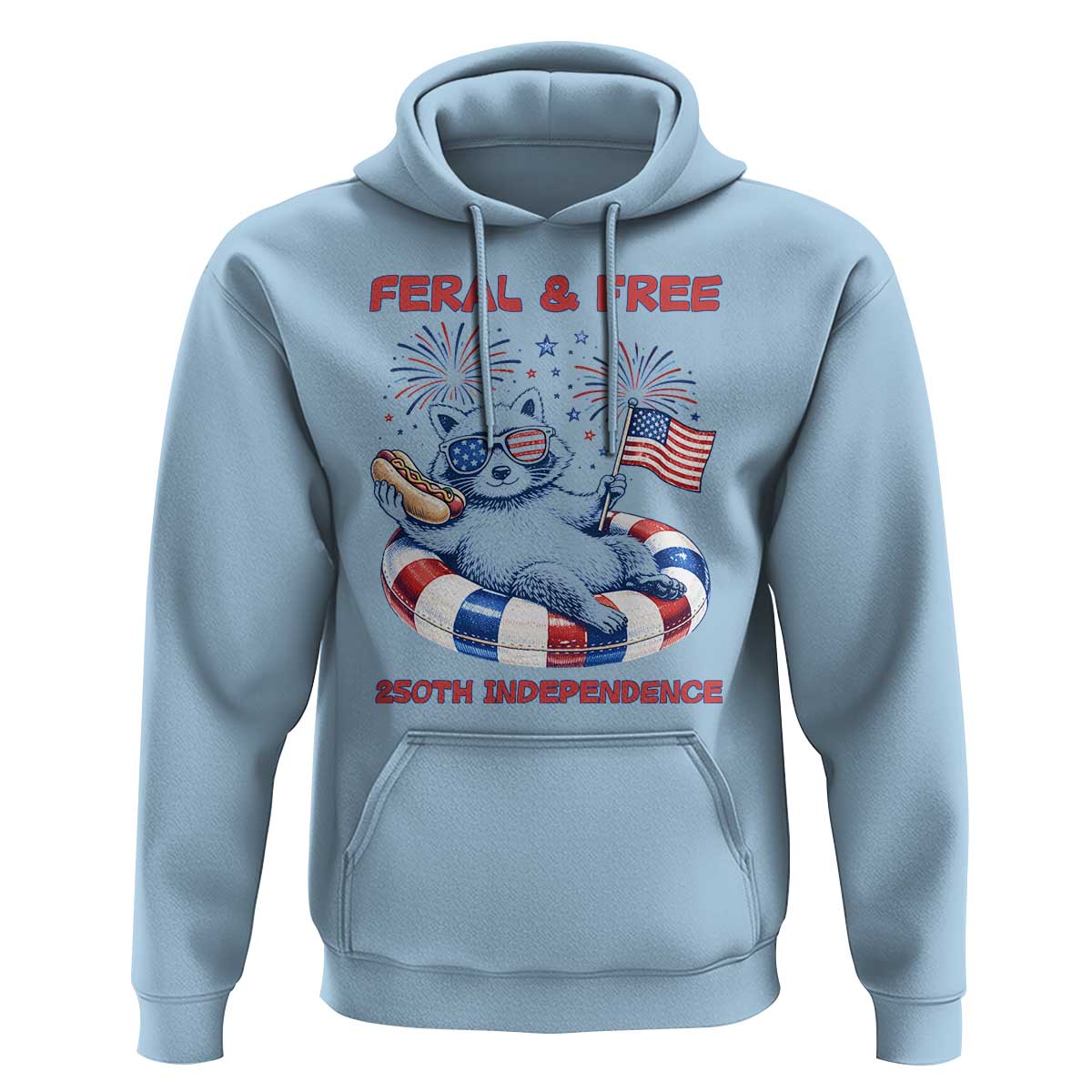Feral & Free Funny Raccoon 4th of July Hoodie 250 Years Of Freedom