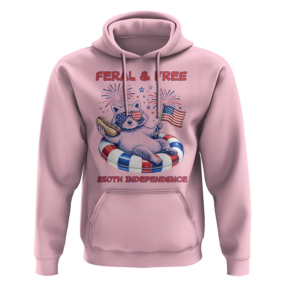 Feral & Free Funny Raccoon 4th of July Hoodie 250 Years Of Freedom