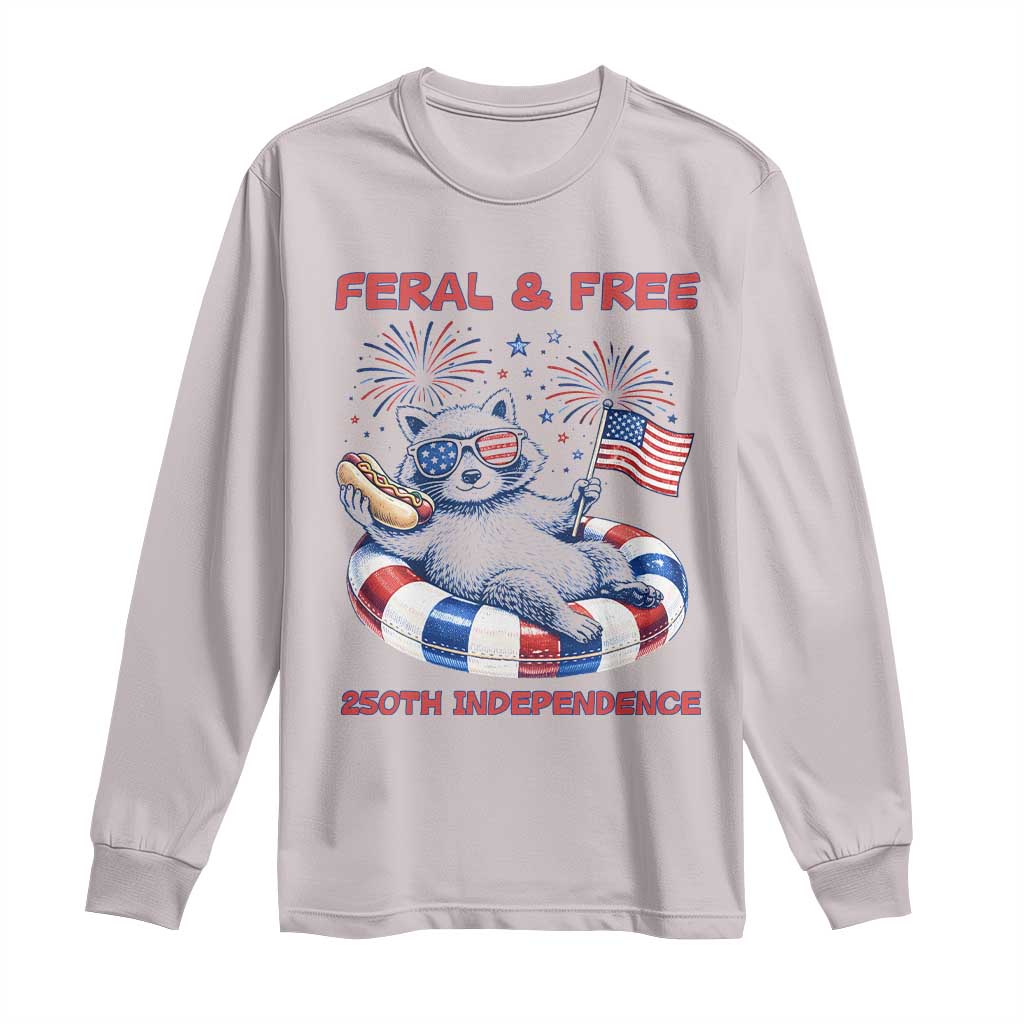 Feral & Free Funny Raccoon 4th of July Long Sleeve Shirt 250 Years Of Freedom
