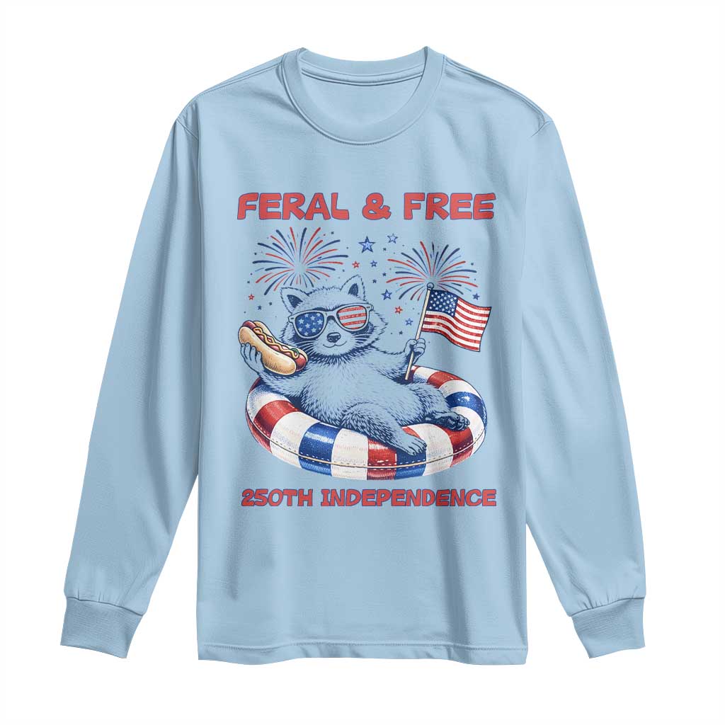 Feral & Free Funny Raccoon 4th of July Long Sleeve Shirt 250 Years Of Freedom