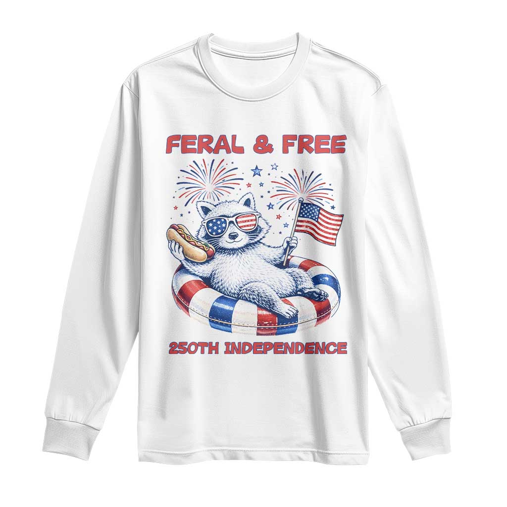 Feral & Free Funny Raccoon 4th of July Long Sleeve Shirt 250 Years Of Freedom