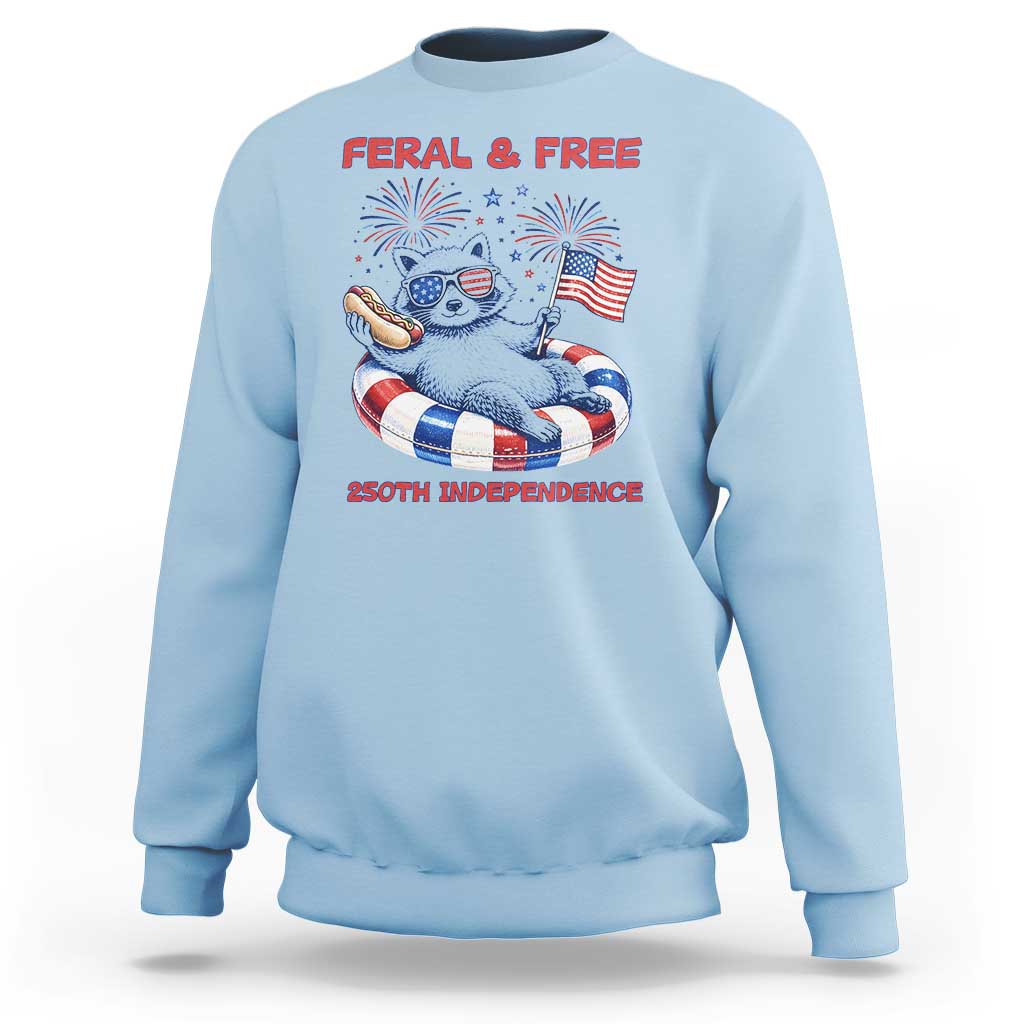 Feral & Free Funny Raccoon 4th of July Sweatshirt 250 Years Of Freedom