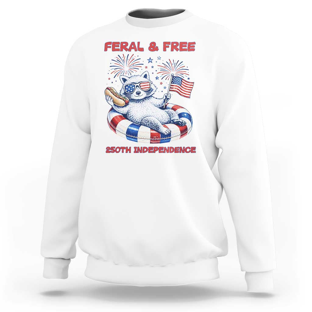 Feral & Free Funny Raccoon 4th of July Sweatshirt 250 Years Of Freedom