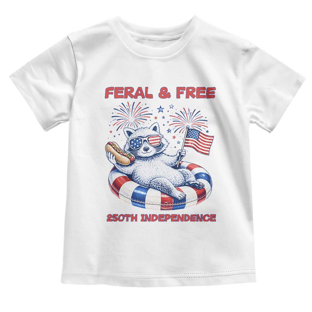 Feral & Free Funny Raccoon 4th of July Toddler T Shirt 250 Years Of Freedom