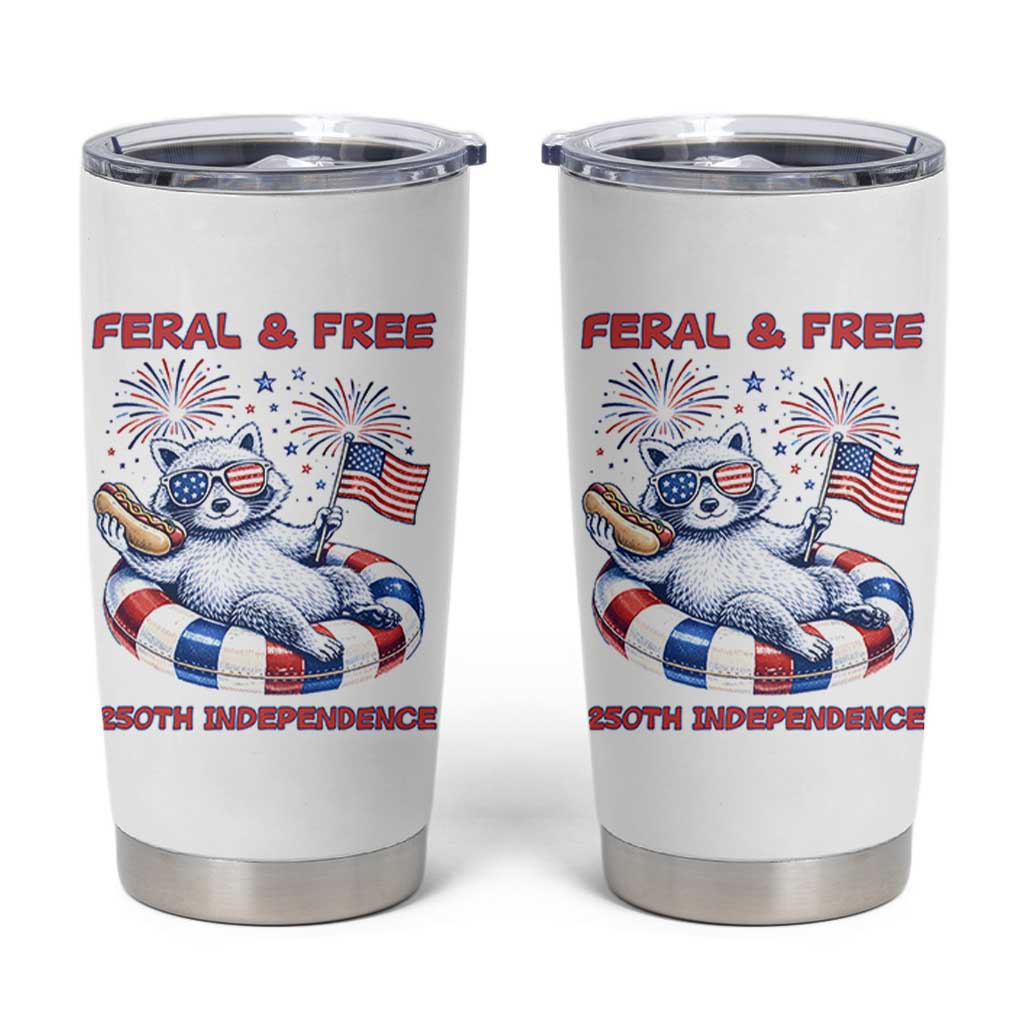 Feral and Free Funny Raccoon 4th of July Tumbler Cup 250 Years Of Freedom