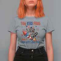 Y'all were Feral But I Low Key Love You T Shirt For Women Raccoon Cute Teacher 4th of July