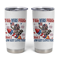 Y'all were Feral But I Low Key Love You Tumbler Cup Raccoon Cute Teacher 4th of July
