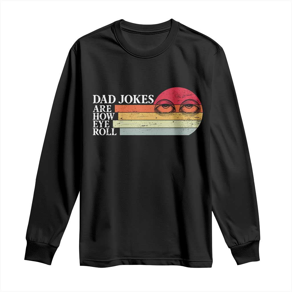Dad Jokes are How Eye Roll Long Sleeve Shirt Funny Father's Day Gift