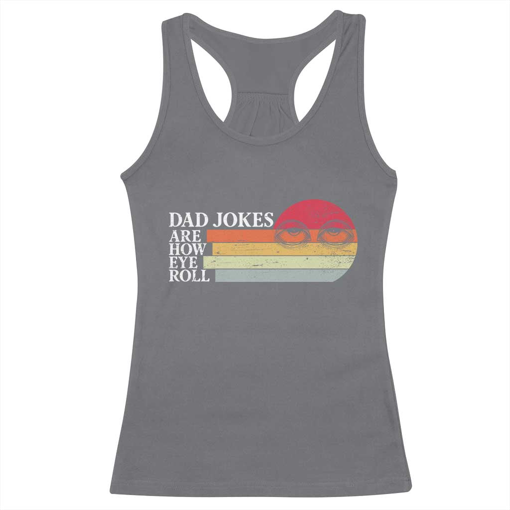 Dad Jokes are How Eye Roll Racerback Tank Top Funny Father's Day Gift