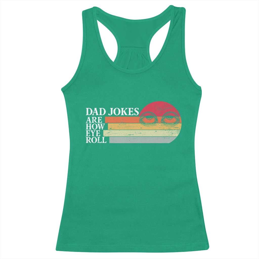 Dad Jokes are How Eye Roll Racerback Tank Top Funny Father's Day Gift