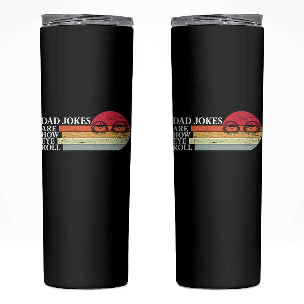 Dad Jokes are How Eye Roll Skinny Tumbler Funny Father's Day Gift