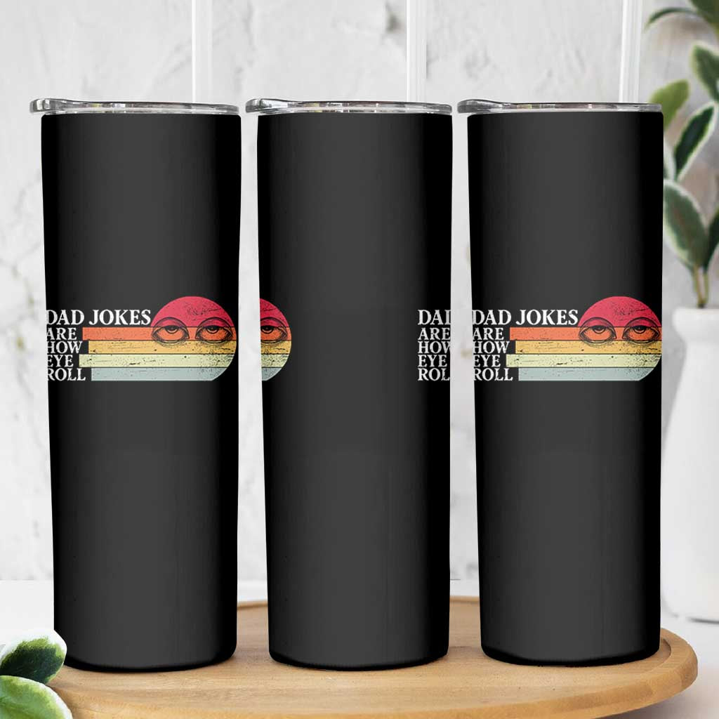 Dad Jokes are How Eye Roll Skinny Tumbler Funny Father's Day Gift