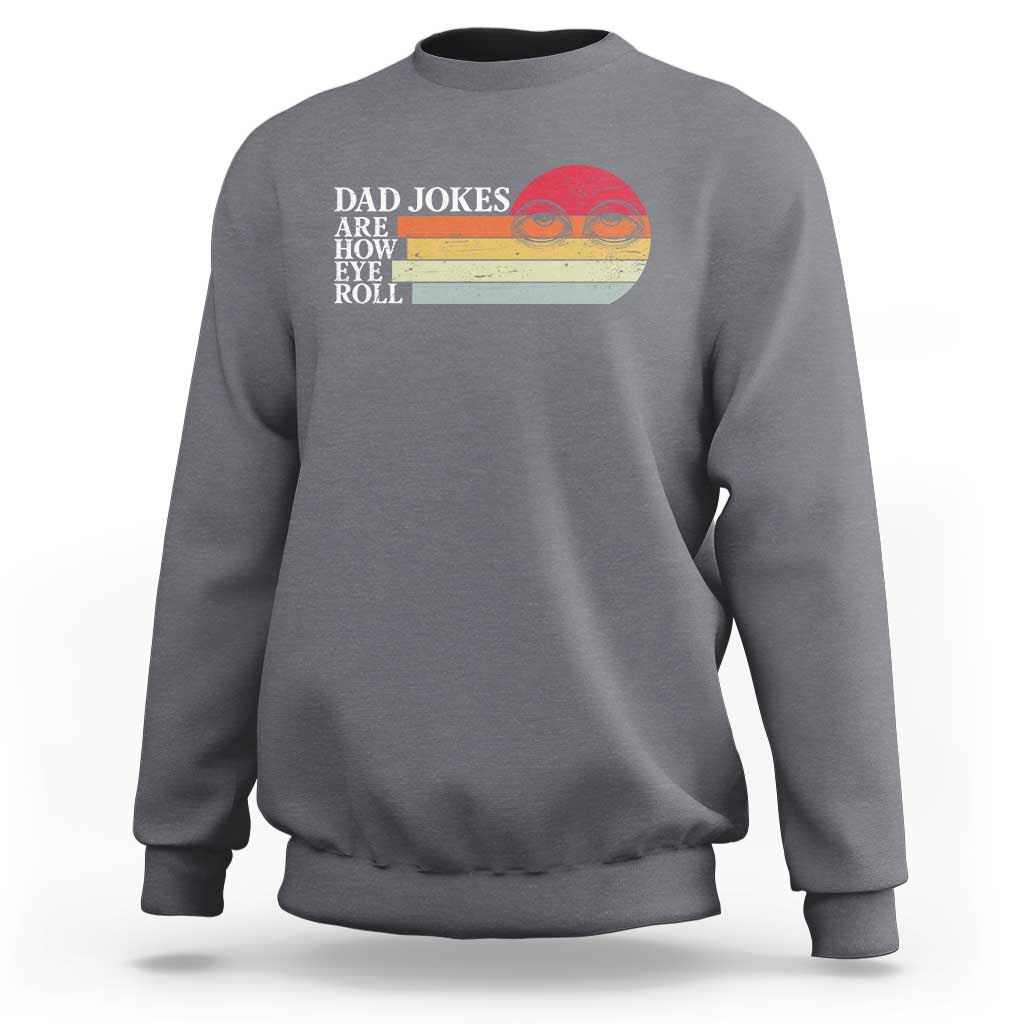 Dad Jokes are How Eye Roll Sweatshirt Funny Father's Day Gift