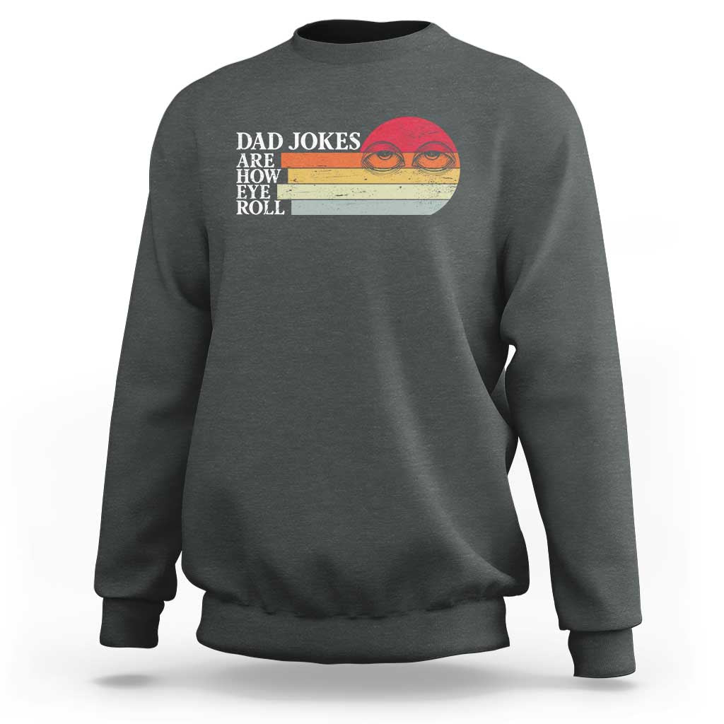 Dad Jokes are How Eye Roll Sweatshirt Funny Father's Day Gift