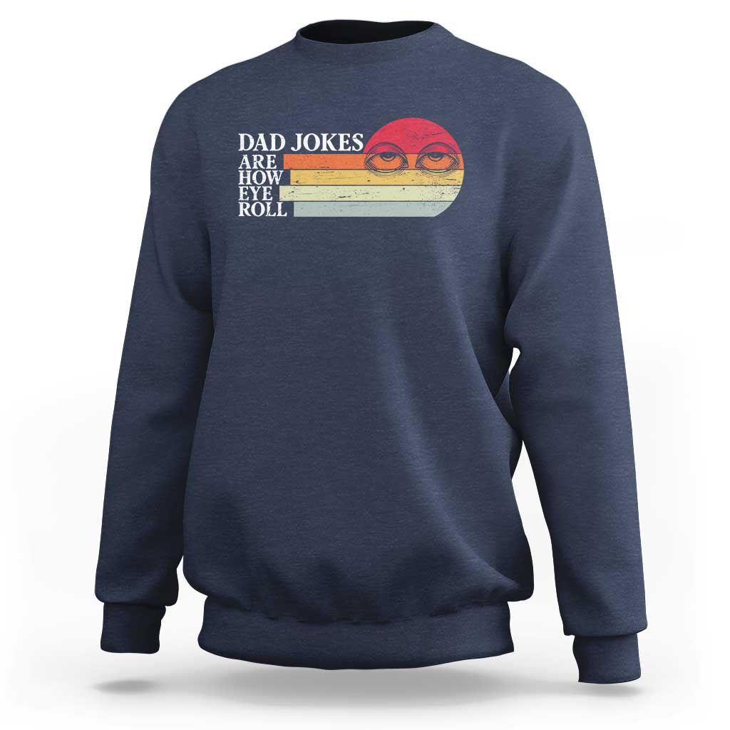 Dad Jokes are How Eye Roll Sweatshirt Funny Father's Day Gift