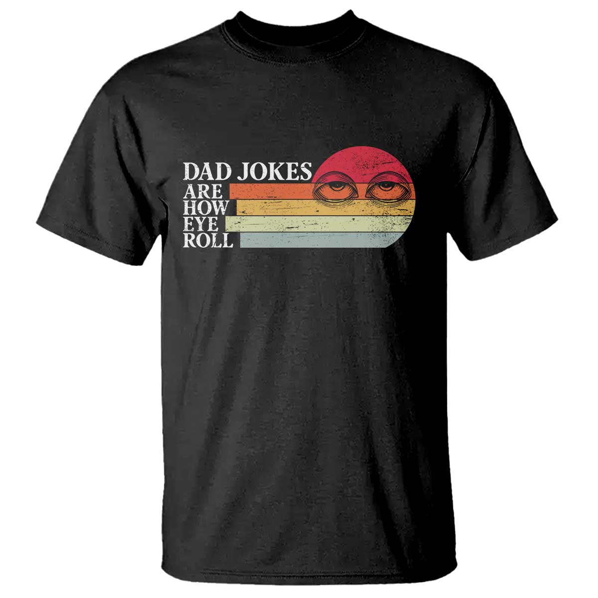 Dad Jokes are How Eye Roll T Shirt Funny Father's Day Gift