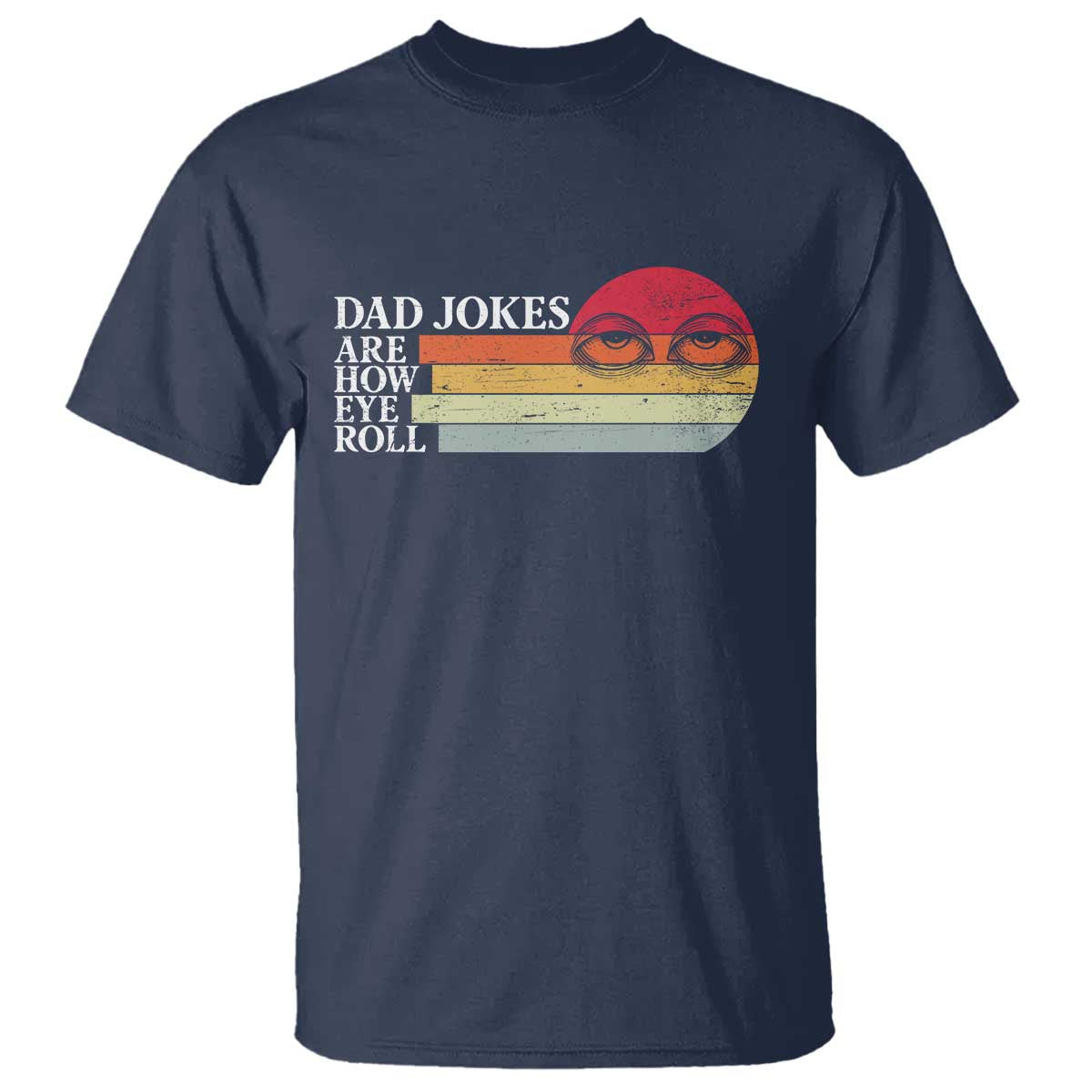 Dad Jokes are How Eye Roll T Shirt Funny Father's Day Gift