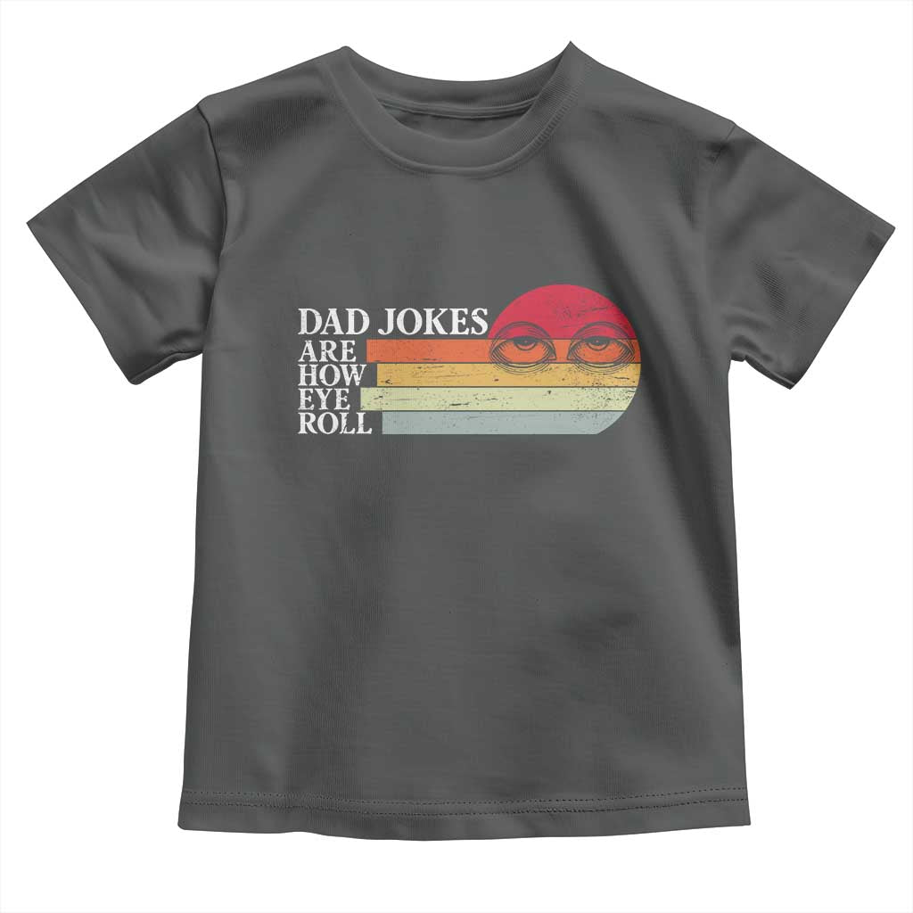 Dad Jokes are How Eye Roll Toddler T Shirt Funny Father's Day Gift