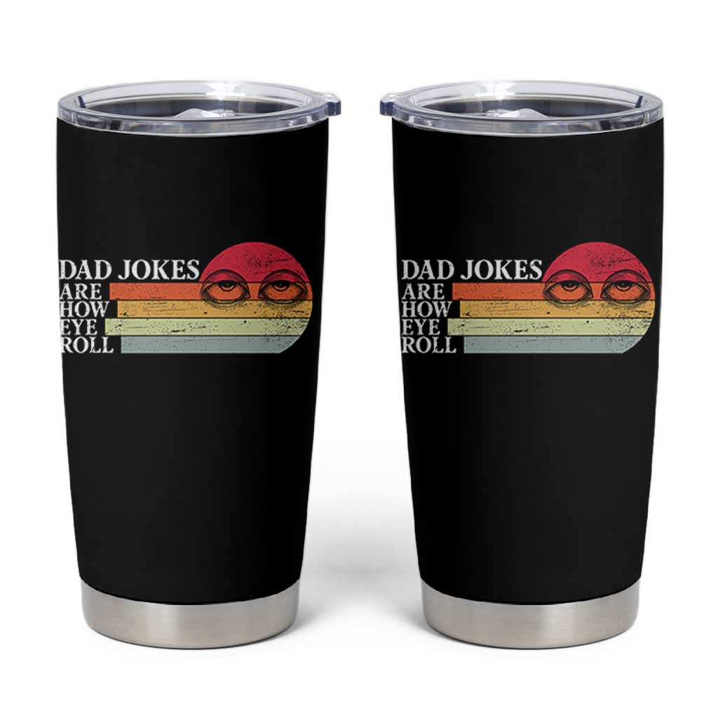 Dad Jokes are How Eye Roll Tumbler Cup Funny Father's Day Gift