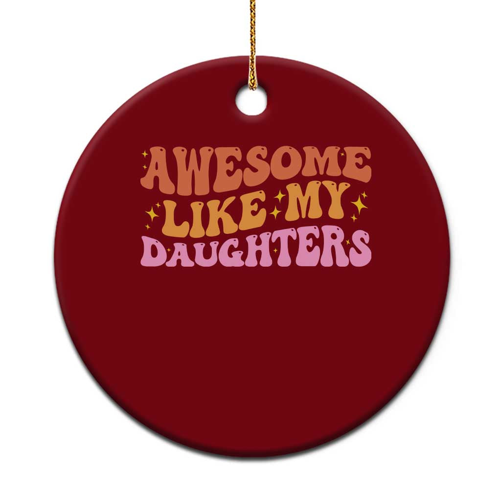Awesome Like My Daughter Ceramic Ornament Funny Mom Dad Mother's Day Father's Day