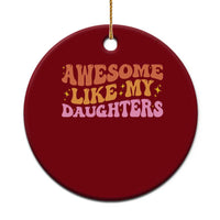 Awesome Like My Daughter Ceramic Ornament Funny Mom Dad Mother's Day Father's Day