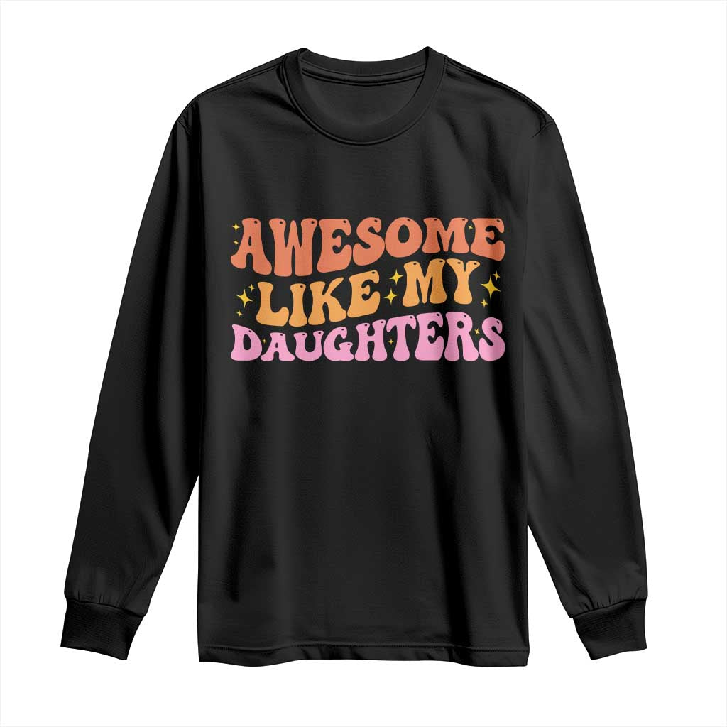 Awesome Like My Daughter Long Sleeve Shirt Funny Mom Dad Mother's Day Father's Day