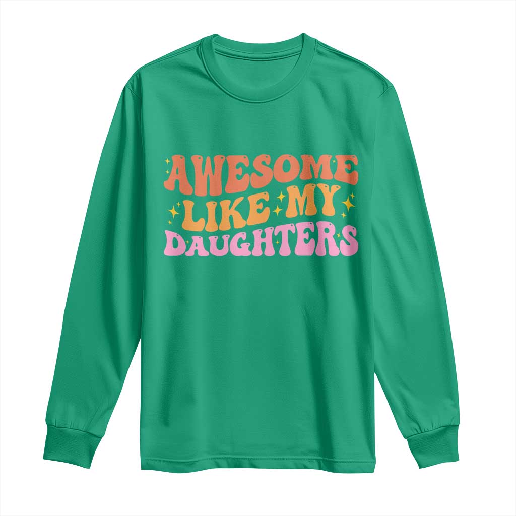Awesome Like My Daughter Long Sleeve Shirt Funny Mom Dad Mother's Day Father's Day
