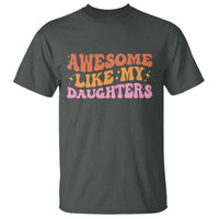 Awesome Like My Daughter T Shirt Funny Mom Dad Mother's Day Father's Day