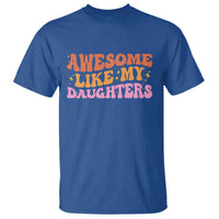 Awesome Like My Daughter T Shirt Funny Mom Dad Mother's Day Father's Day