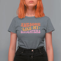Awesome Like My Daughter T Shirt For Women Funny Mom Dad Mother's Day Father's Day