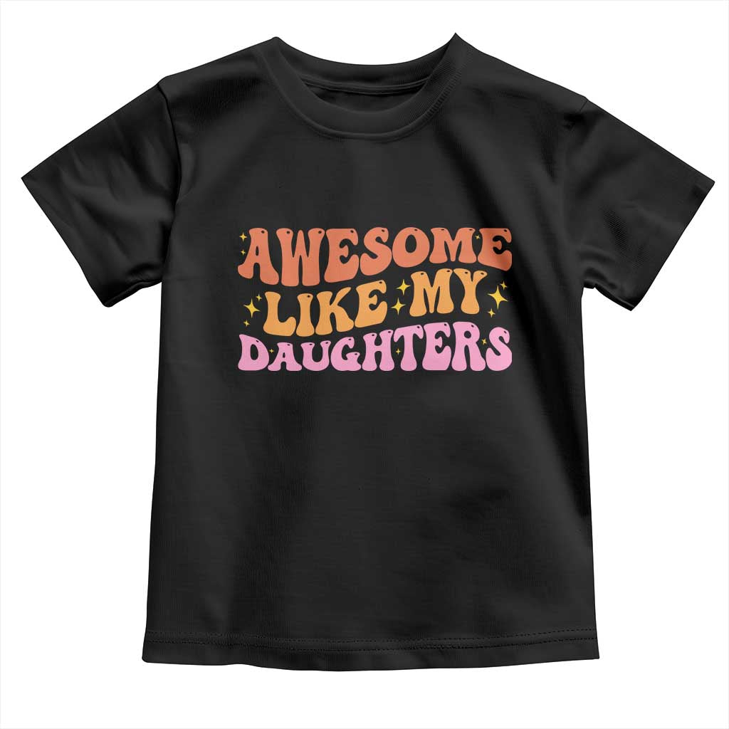 Awesome Like My Daughter Toddler T Shirt Funny Mom Dad Mother's Day Father's Day