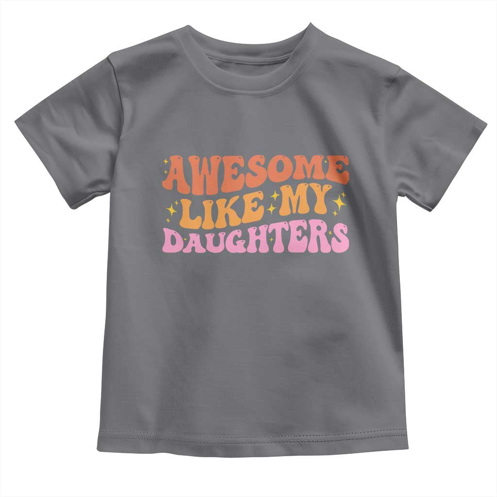 Awesome Like My Daughter Toddler T Shirt Funny Mom Dad Mother's Day Father's Day