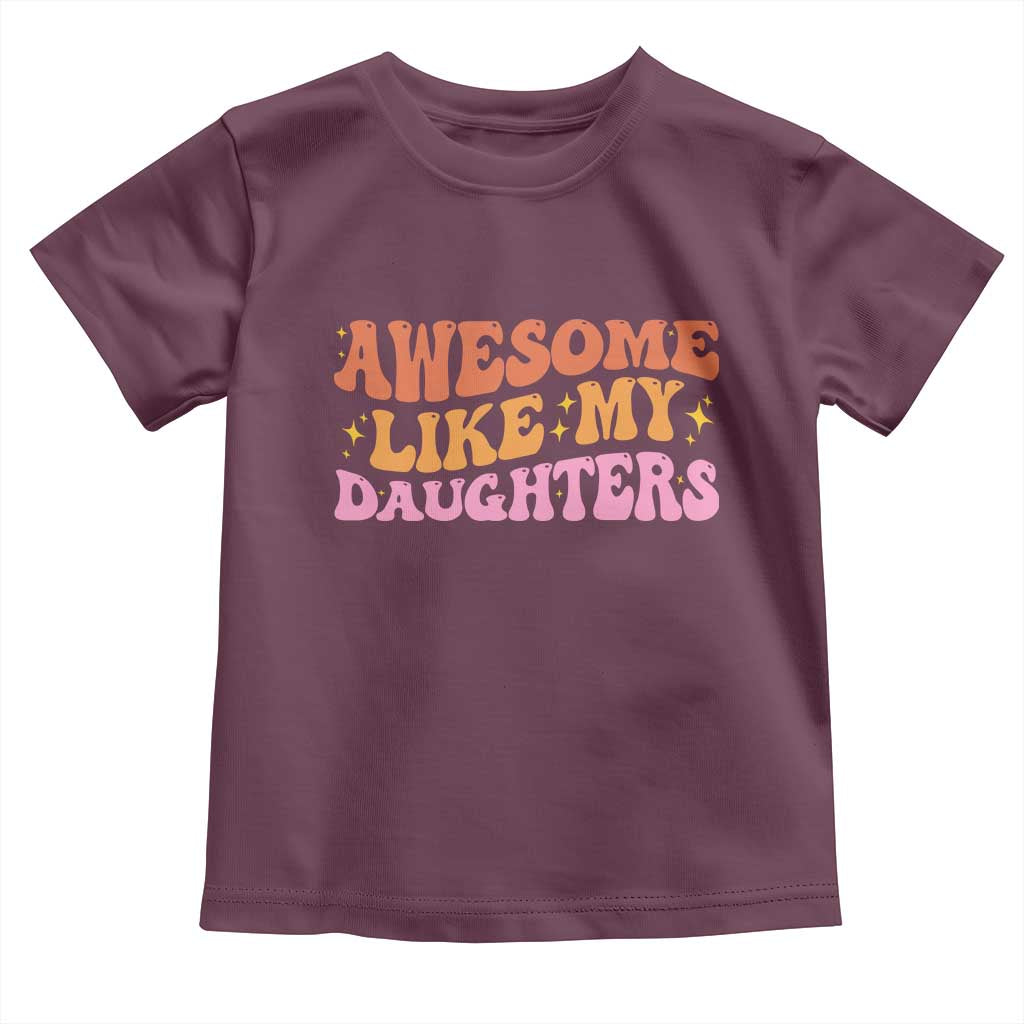 Awesome Like My Daughter Toddler T Shirt Funny Mom Dad Mother's Day Father's Day