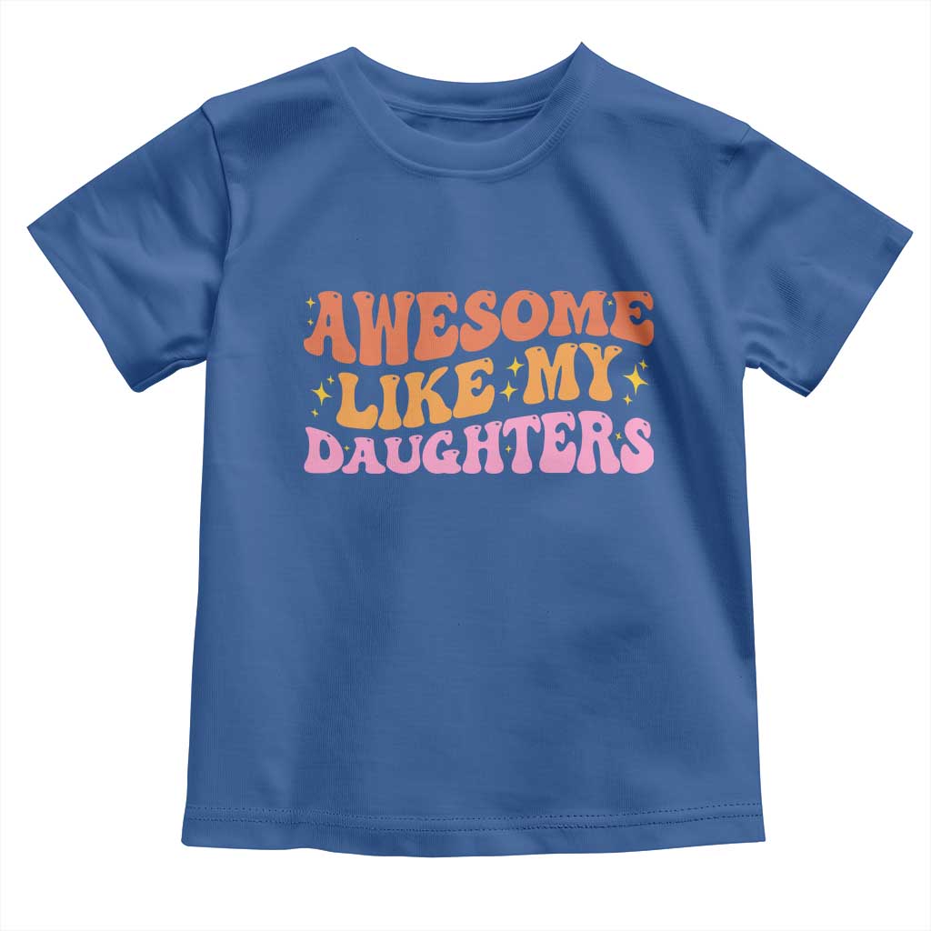 Awesome Like My Daughter Toddler T Shirt Funny Mom Dad Mother's Day Father's Day