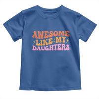 Awesome Like My Daughter Toddler T Shirt Funny Mom Dad Mother's Day Father's Day