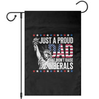 Just A Proud Dad that Didn't Raise Liberals Garden Flag Funny Dad Man Saying