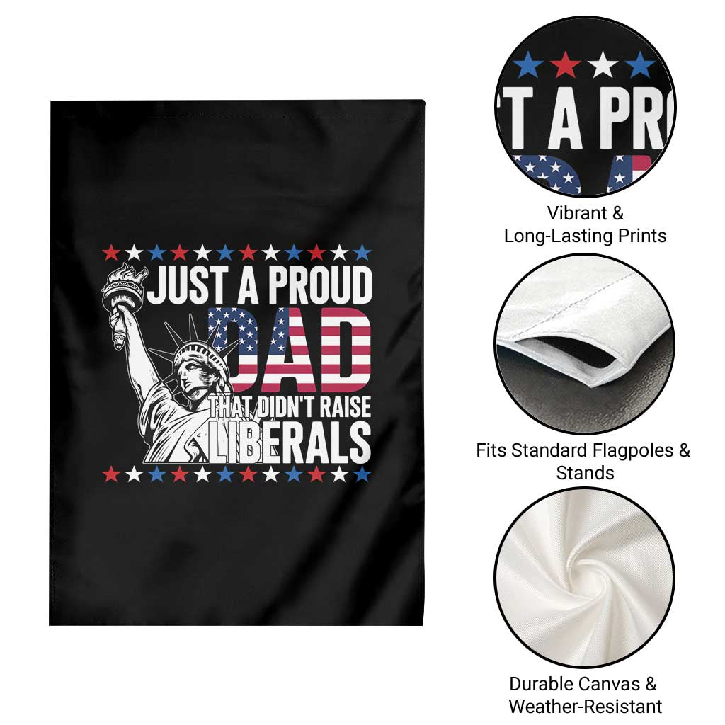 Just A Proud Dad that Didn't Raise Liberals Garden Flag Funny Dad Man Saying