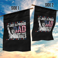 Just A Proud Dad that Didn't Raise Liberals Garden Flag Funny Dad Man Saying