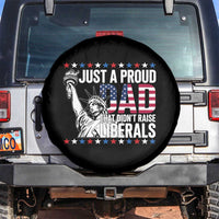 Just A Proud Dad that Didn't Raise Liberals Spare Tire Cover Funny Dad Man Saying