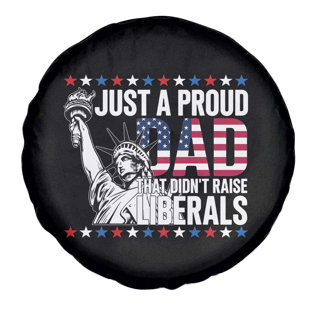 Just A Proud Dad that Didn't Raise Liberals Spare Tire Cover Funny Dad Man Saying