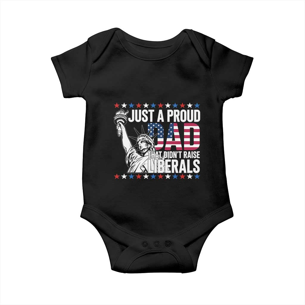 Just A Proud Dad that Didn't Raise Liberals Baby Onesie Funny Dad Man Saying