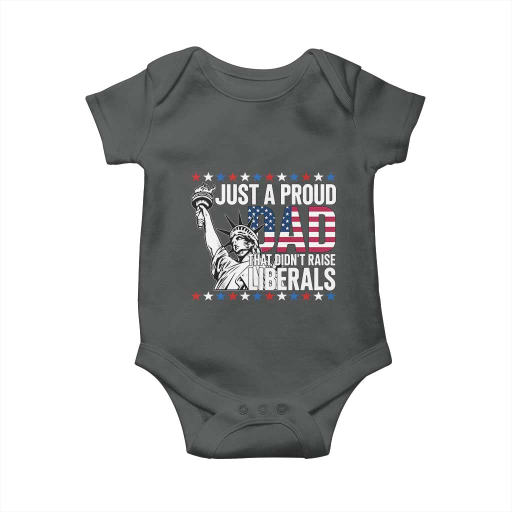 Just A Proud Dad that Didn't Raise Liberals Baby Onesie Funny Dad Man Saying